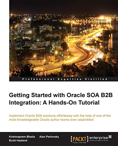 Getting Started With Oracle Soa B2b Integration: A Hands-on Tutorial