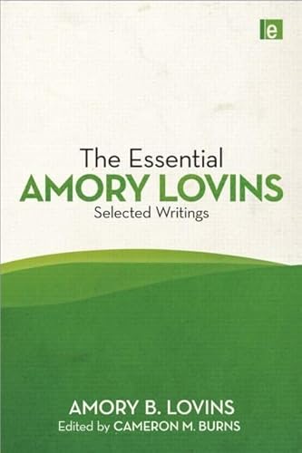 Essential Amory Lovins, The: Selected Writings, 1962-2010