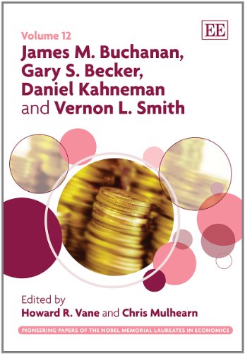 James M. Buchanan, Gary S. Becker, Daniel Kahneman and Vernon L. Smith (Pioneering Papers of the Nobel Memorial Laureates in Economics series, 12)