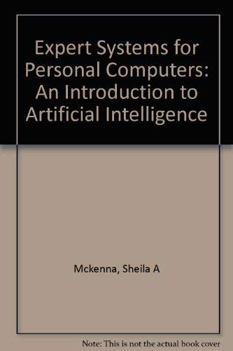 Expert Systems for Personal Computers: An Introduction to Artificial Intelligence