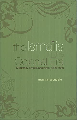 Ismailis in the Colonial Era: Modernity, Empire and Islam, 1839-1969