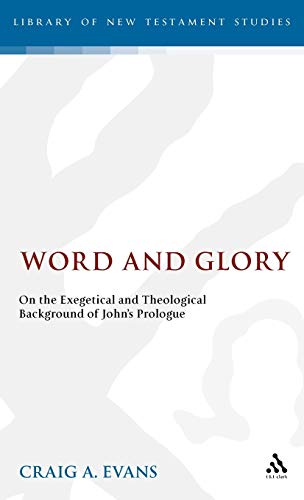 Word and Glory: On the Exegetical and Theological Background of John's Prologue (The Library of New Testament Studies)