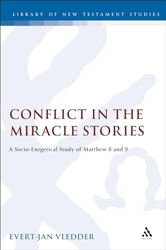 Conflict in the Miracle Stories: A Socio-Exegetical Study of Matthew 8 and 9: No. 152 (The Library of New Testament Studies)