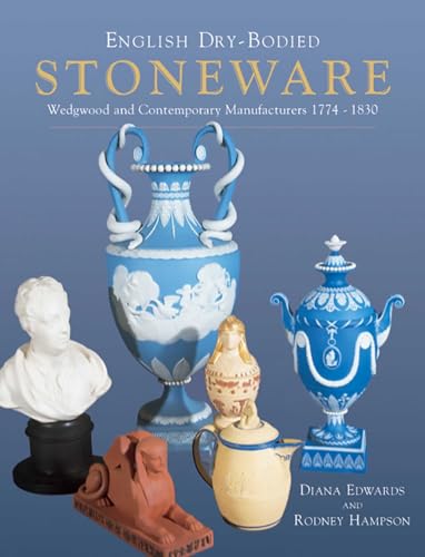 English Dry-bodied Stoneware: Wedgwood & Contemporary Manufacturers (Wedgwood and Contemporary Manufacturers 1774-1830)
