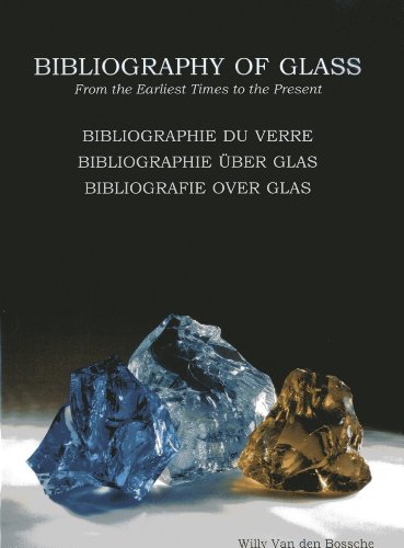 Bibliography of Glass / Bibliographie du verre / Bibliographie über Glas / Bibliografie over glass: From the Earliest Times to the Present (English, French, German and Dutch Edition)