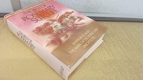 Best of Rosemary Sutcliff: "Warrior Scarlet", "Mark of the Horse Lord" and "Knight's Fee"