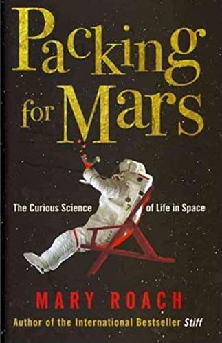 Packing for Mars: The Curious Science of Life in Space [UK Edition]