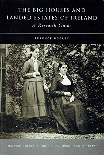 The Big Houses and Landed Estates of Ireland: A Research Guide (Maynooth Research Guides for Irish Local History)