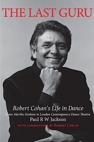 The Last Guru: Robert Cohan's Life in Dance, from Martha Graham to London Contemporary Dance Company