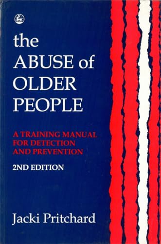 The Abuse of Older People: A Training Manual for Detection and Prevention