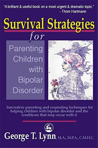 Survival Strategies for Parenting Children with Bipolar Disorder: Innovative Parenting and Counseling Techniques for Helping Children with Bipolar Disorder and the Conditions That May Occur With It