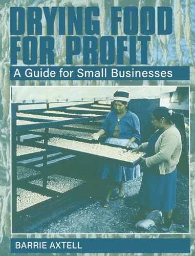 Drying Food for Profit: A Guide for Small Businesses (Producers Guide)