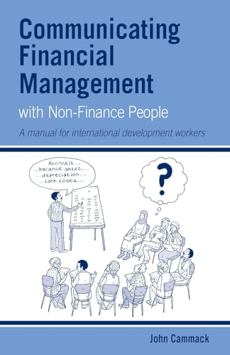 Communicating Financial Management with Non-finance People: A Manual for International Development Workers (Practical Guides for Organizational & Financial Resilience)