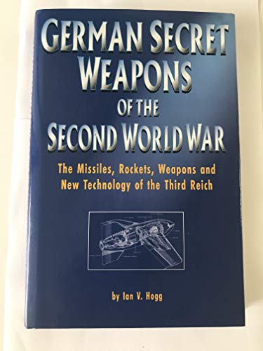 German Secret Weapons of the Second World War: The Missiles, Rockets, Weapons, and New Technology of the Third Reich