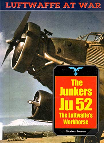 Junkers JU 52: The Luftwaffe's Workhorse (Luftwaffe at War Series)