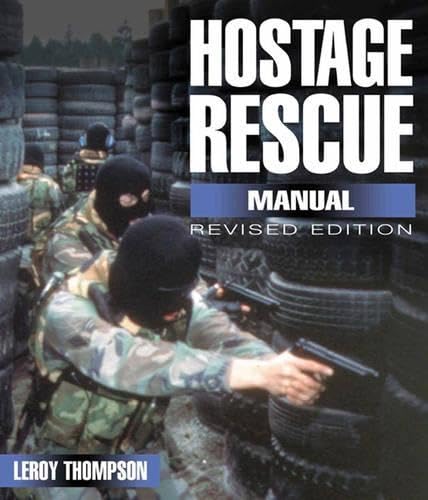 Hostage Rescue Manual: Tactics of the Counter-terrorist Professionals-revised Edition