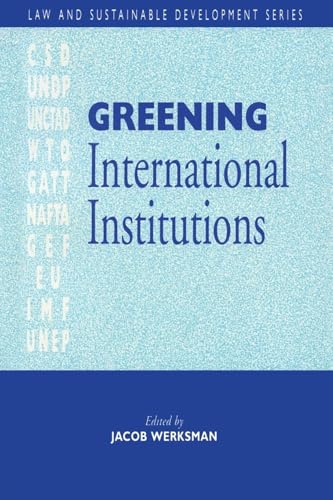 Greening International Institutions (Law and Sustainable Development Series)