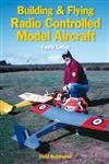 Building & Flying Radio Controlled Model Aircraft: Fourth Edition