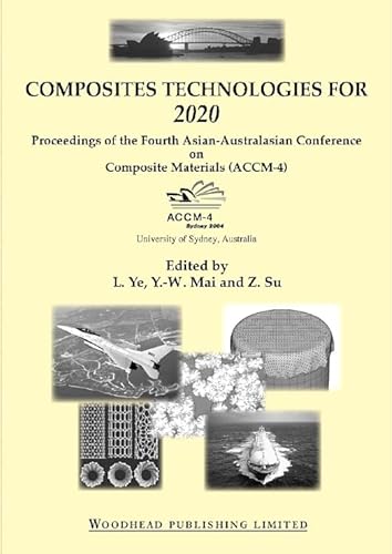 Composite technologies for 2020: Proceedings of the fourth Asian-Australasian conference on composite materials ACCM 4