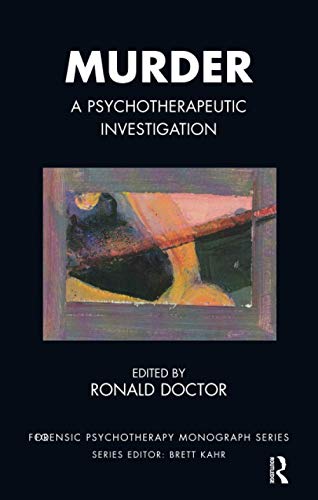 Murder: A Psychotherapeutic Investigation (Forensic Psychotherapy Monograph)