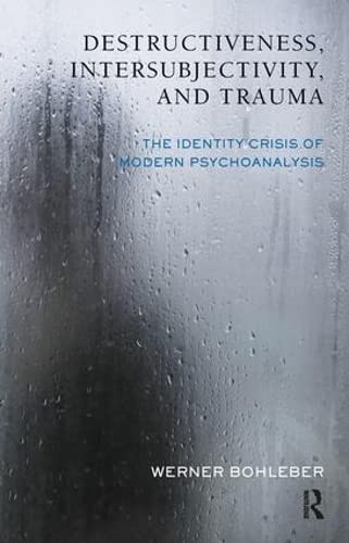 Destructiveness, Intersubjectivity and Trauma: The Identity Crisis of Modern Psychoanalysis (Developments in Psychoanalysis Series)