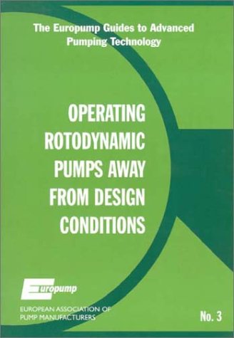 Operating Rotodynamic Pumps Away from Design Conditions (The Europump Guides to Advanced Pumping Technology, No. 3)