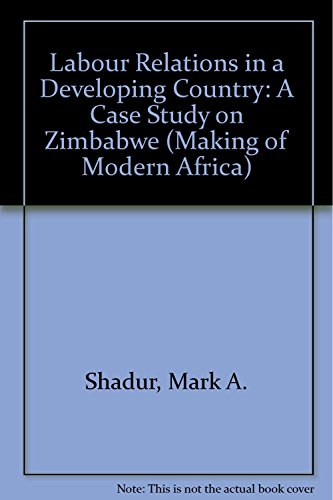 Labour Relations in a Developing Country: A Case Study on Zimbabwe (Making of Modern Africa)