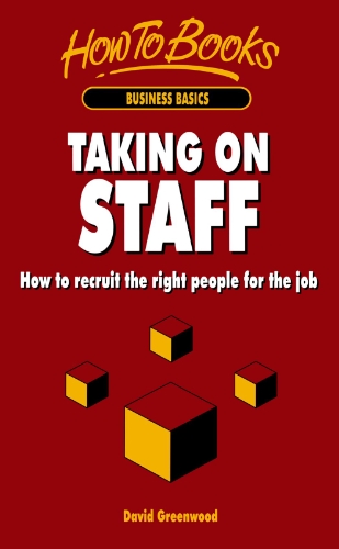 Taking on Staff: How to Recruit the Right People for the Job