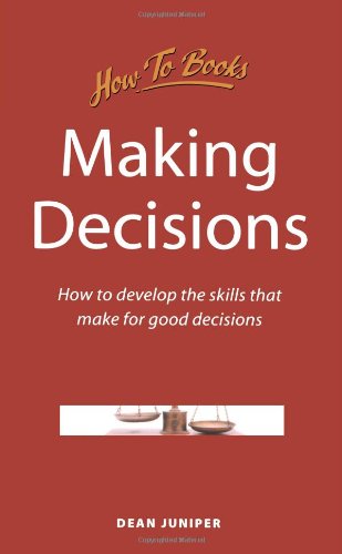 Making Decisions: How to Develop Effective Skills for Making Good Decisions