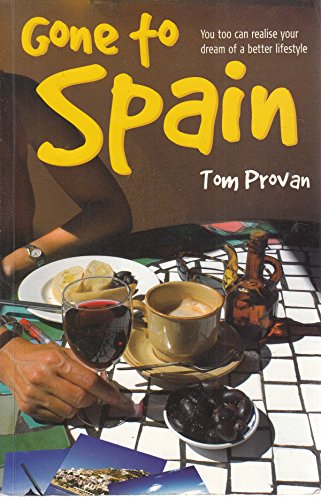 Gone to Spain: You to Can Realise Your Dream of a Better Lifestyle