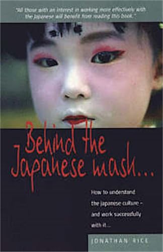 Behind the Japanese Mask: How to Understand the Japanese Culture - and Work Successfully