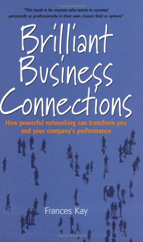 Brilliant Business Connections: How Powerful Networking Can Transform You and Your Company's Performance