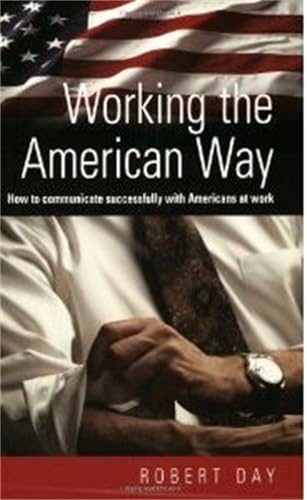 Working The American Way: How to Communicate Successfully with Americans At Work