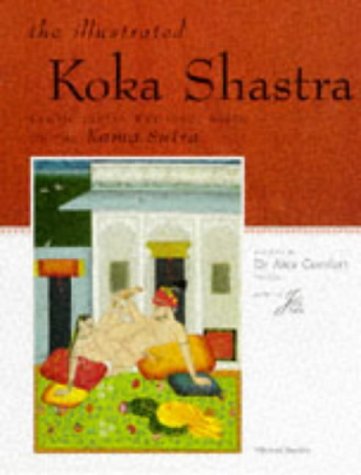 The Illustrated Koka Shastra: Erotic Indian Writings on Love, Based on the Kama Sutra