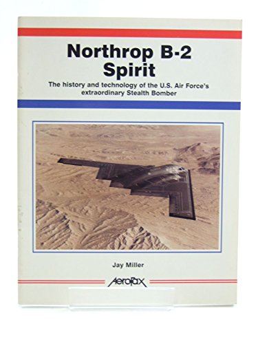 Northrop B-2 Spirit: The History and Technology of the US Air Force's Extraordinary Stealth Bomber