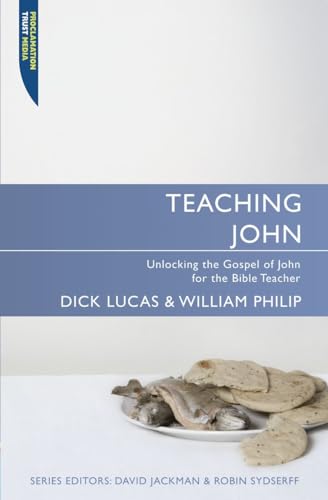 Teaching John: Unlocking the Gospel of John for the Bible Teacher (Proclamation Trust)