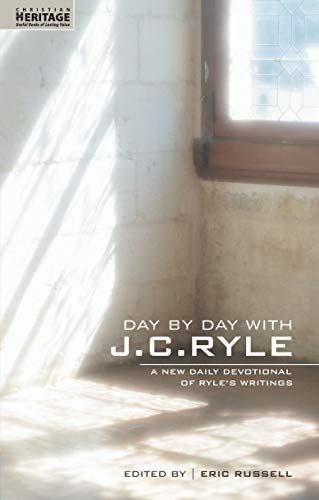 Day By Day With J.C. Ryle: A New daily devotional of Ryle’s writings (Daily Readings)