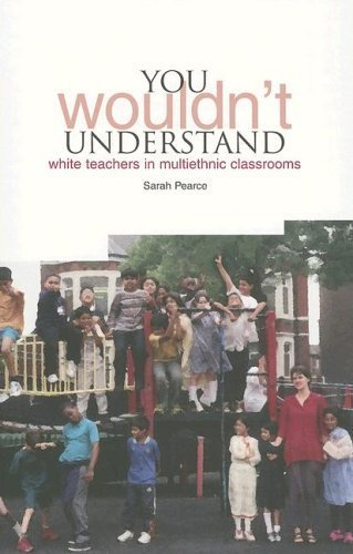 YOU Wouldn't Understand...: White Teachers in Multi-Ethnic Classrooms
