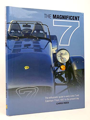 The Magnificent 7: The Enthusiasts' Guide to Every Lotus 7 and Caterham 7 from 1957 to the Present Day