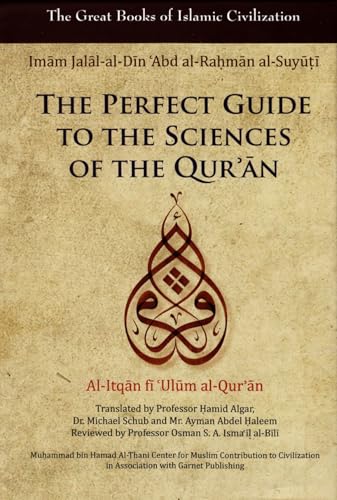 The Perfect Guide to the Sciences of the Qu'ran: Al-Itqan Fi 'ulum Al-Qur'an (Great Books of Islamic Civilization)