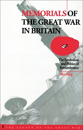 Memorials of the Great War in Britain: The Symbolism and Politics of Remembrance (The Legacy of the Great War, 9)