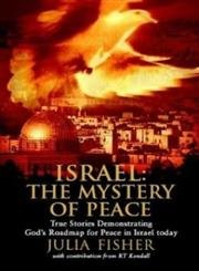 Israel: The Mystery Of Peace : True Stories Demonstrating God's Roadmap For Peace In Israel Today
