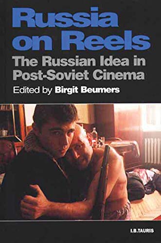 Russia on Reels: The Russian Idea in Post-Soviet Cinema (Kino - The Russian and Soviet Cinema)