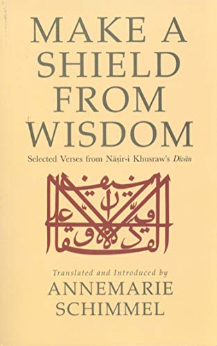 Make a Shield from Wisdom: Selected Verses from Nasir-i Khusraw's Divan