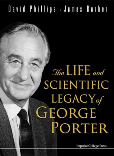LIFE AND SCIENTIFIC LEGACY OF GEORGE PORTER, THE