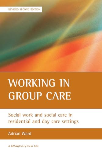 Working in group care: Social work and social care in residential and day care settings (BASW/Policy Press titles)