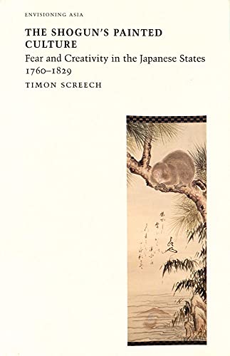 Shogun's Painted Culture: Fear and Creativity in the Japanese States, 1760-1829 (Envisioning Asia)