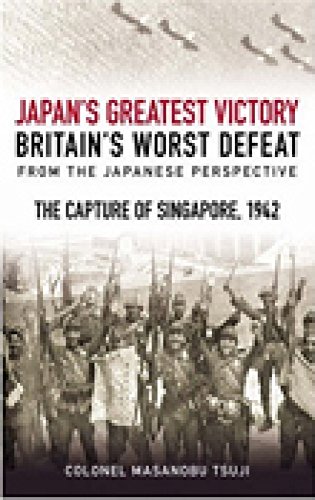 The Mastermind Behind Japan's Greatest Victory, Britain's Worst Defeat: The Capture of Singapore 1942