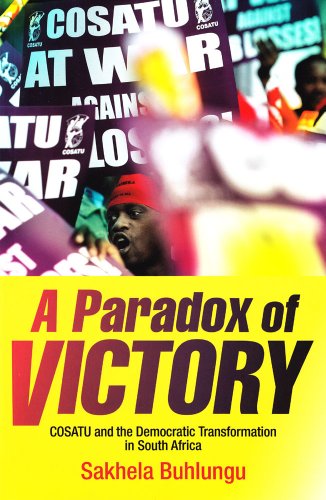 A Paradox of Victory: COSATU and the Democratic Transformation in South Africa