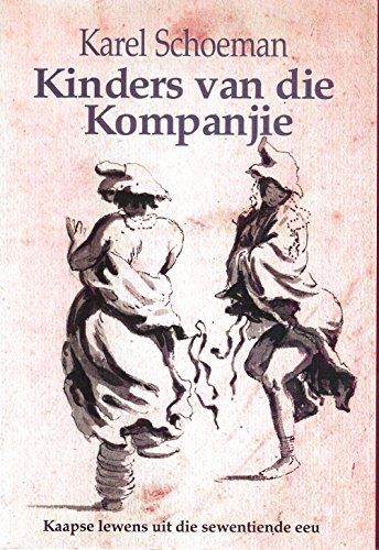 Kinders Van Die Kompanjie: Kaapse Lewens Uit Die Sewentiende Eeu